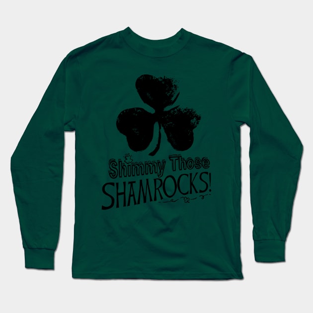 Shimmy Those Shamrocks St Pattys Day Long Sleeve T-Shirt by Mudge